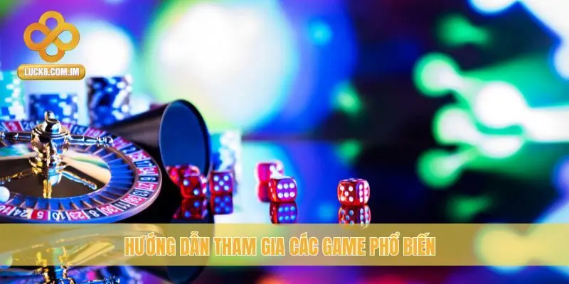Hướng dẫn tham gia các game phổ biến