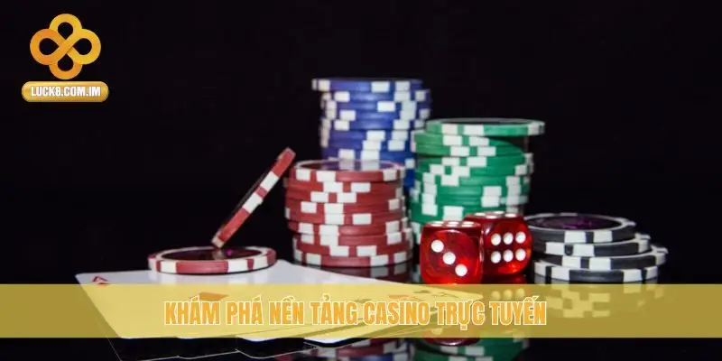 Khám phá nền tảng casino trực tuyến