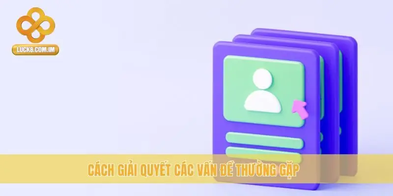 Cách giải quyết các vấn đề thường gặp