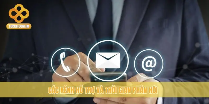 Các kênh hỗ trợ và thời gian phản hồi