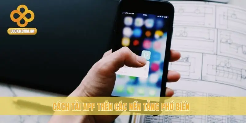 Cách tải app trên các nền tảng phổ biến
