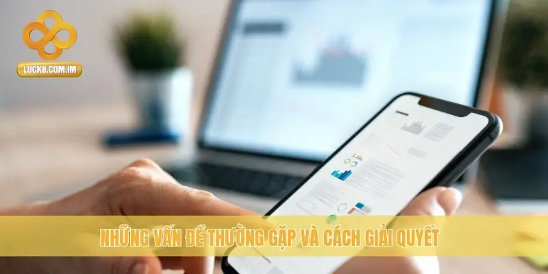 Những vấn đề thường gặp và cách giải quyết
