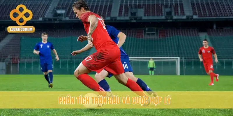 Phân tích trận đấu và cược hợp lý